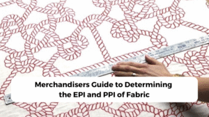 Merchandisers Guide to Determining the EPI and PPI of Fabric